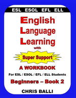 Book cover for English Language Learning with Super Support: Beginners - Book 2: A WORKBOOK For ESL / ESOL / EFL / ELL Students