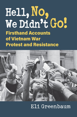 Book cover for Hell, No, We Didn't Go!: Firsthand Accounts of Vietnam War Protest and Resistance