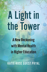 Book cover for A Light in the Tower: A New Reckoning with Mental Health in Higher Education