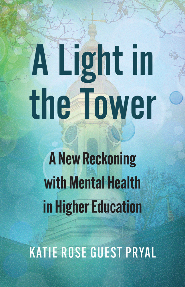 Book cover for A Light in the Tower: A New Reckoning with Mental Health in Higher Education