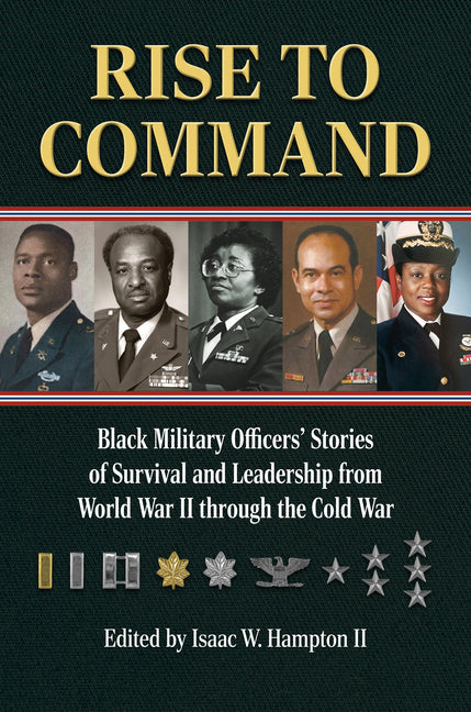 Book cover for Rise to Command: Black Military Officers' Stories of Survival and Leadership from World War II Through the Cold War