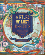 Book cover for An Atlas of Lost Kingdoms: Discover Mythical Lands, Lost Cities and Vanished Islands