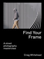 Book cover for Find Your Frame: A Street Photography Masterclass