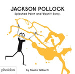 Book cover for Jackson Pollock Splashed Paint and Wasn't Sorry