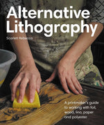 Book cover for Alternative Lithography: A Printmaker's Guide to Working with Foil, Wood, Lino, Paper and Polyester