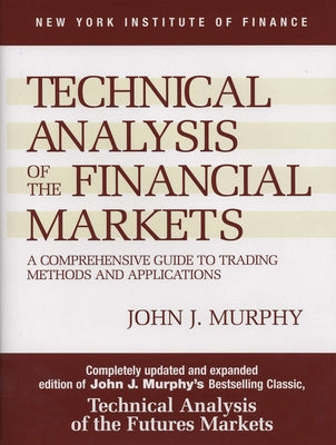 Book cover for Technical Analysis of the Financial Markets: A Comprehensive Guide to Trading Methods and Applications