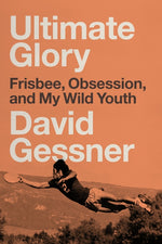 Book cover for Ultimate Glory: Frisbee, Obsession, and My Wild Youth