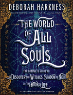 Book cover for The World of All Souls: The Complete Guide to a Discovery of Witches, Shadow of Night, and the Book of Life