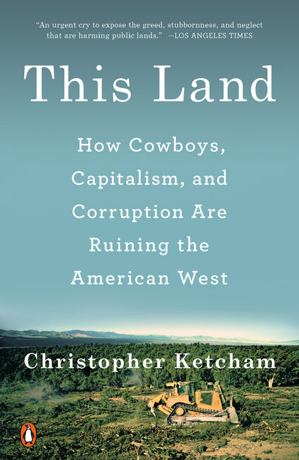 Book cover for This Land: How Cowboys, Capitalism, and Corruption Are Ruining the American West