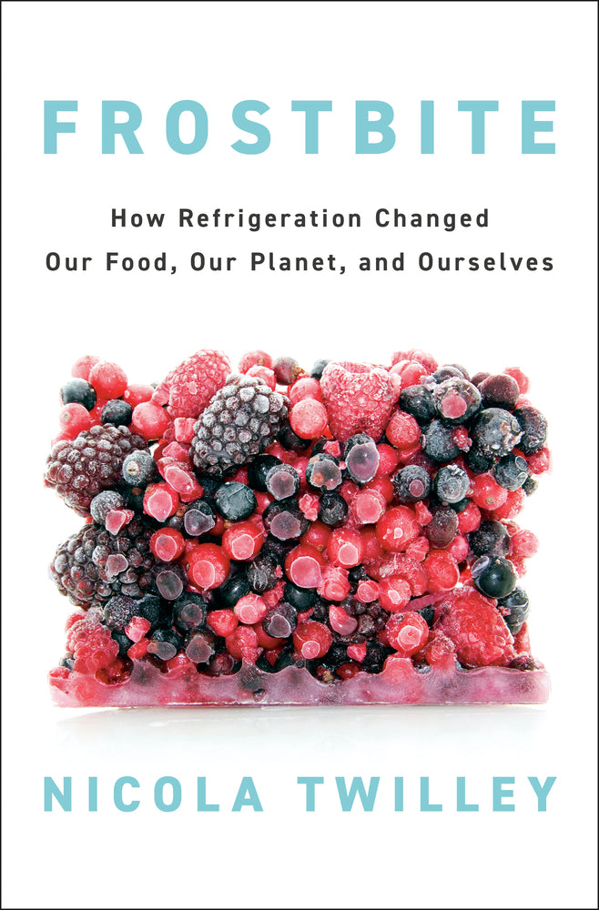 Book cover for Frostbite: How Refrigeration Changed Our Food, Our Planet, and Ourselves