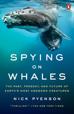 Book cover for Spying on Whales: The Past, Present, and Future of Earth's Most Awesome Creatures