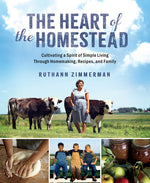 Book cover for Heart of the Homestead: Cultivating a Spirit of Simple Living Through Homemaking, Recipes, and Family