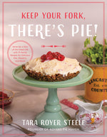 Book cover for Keep Your Fork, There's Pie!: Serve Up a Slice of the Sweet Life with 75 Family Recipes for Delicious Pies, Desserts, and More!