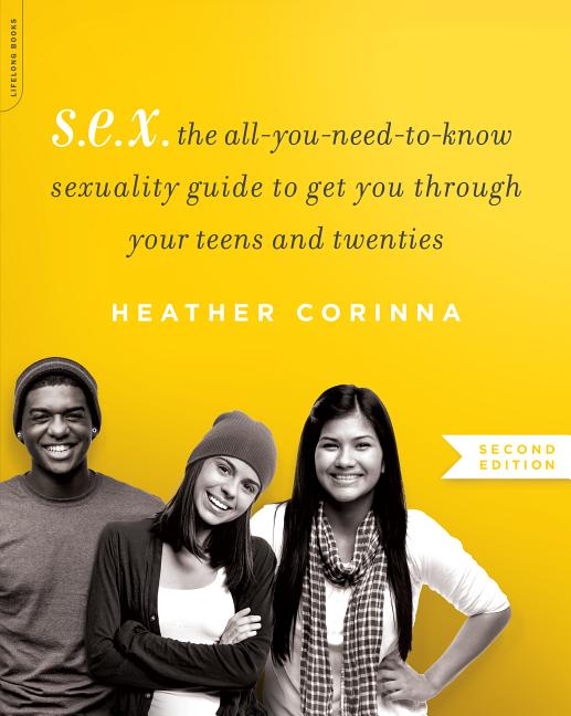 Book cover for S.E.X.: The All-You-Need-To-Know Sexuality Guide to Get You Through Your Teens and Twenties