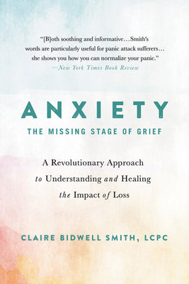 Book cover for Anxiety: The Missing Stage of Grief: A Revolutionary Approach to Understanding and Healing the Impact of Loss
