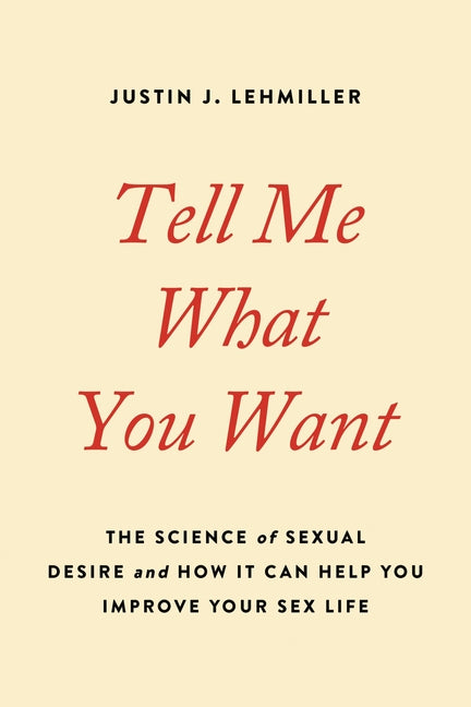 Book cover for Tell Me What You Want: The Science of Sexual Desire and How It Can Help You Improve Your Sex Life