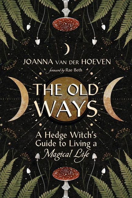 Book cover for Old Ways: A Hedge Witch's Guide to Living a Magical Life