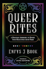 Book cover for Queer Rites: A Magickal Grimoire to Honor Your Milestones with Pride