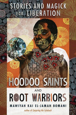 Book cover for Hoodoo Saints and Root Warriors: Stories and Magick for Liberation