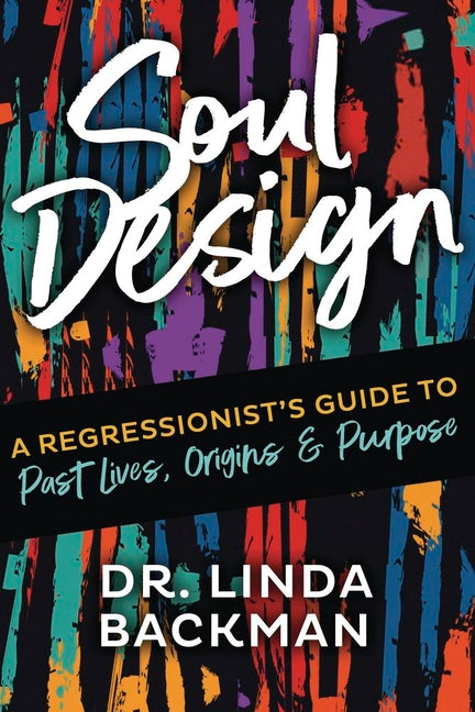 Book cover for Soul Design: A Regressionist's Guide to Past Lives, Origins & Purpose