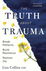 Book cover for Truth about Trauma: Break Patterns, Build Resilience, and Restore Joy