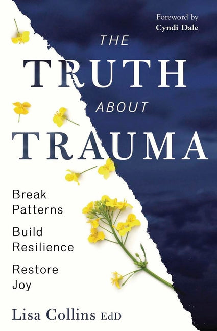 Book cover for Truth about Trauma: Break Patterns, Build Resilience, and Restore Joy
