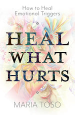 Book cover for Heal What Hurts: How to Heal Emotional Triggers