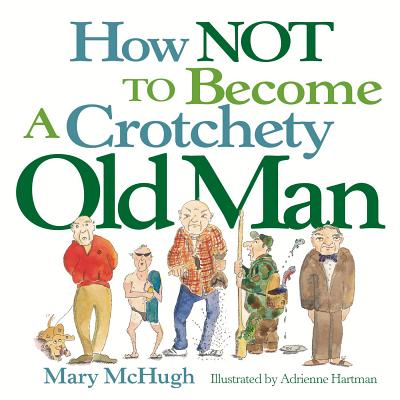 Book cover for How Not to Become a Crotchety Old Man