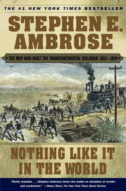 Book cover for Nothing Like It in the World: The Men Who Built the Transcontinental Railroad 1863-1869
