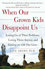 Book cover for When Our Grown Kids Disappoint Us: Letting Go of Their Problems, Loving Them Anyway, and Getting on with Our Lives