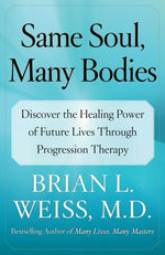 Book cover for Same Soul, Many Bodies: Discover the Healing Power of Future Lives Through Progression Therapy