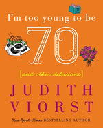 Book cover for I'm Too Young to Be Seventy: And Other Delusions
