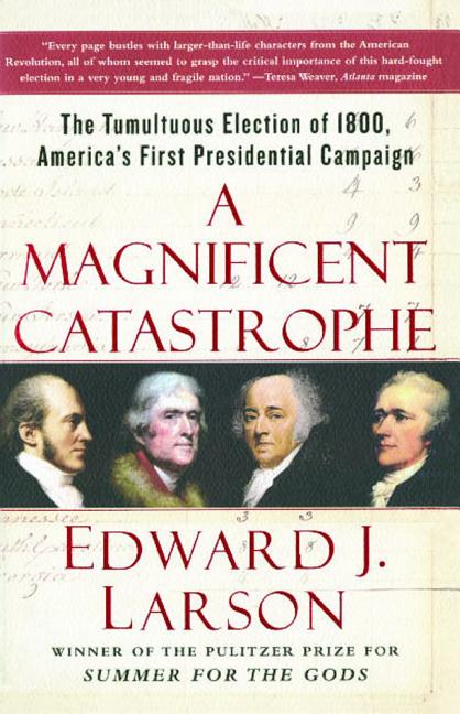Book cover for Magnificent Catastrophe: The Tumultuous Election of 1800, America's First Presidential Campaign