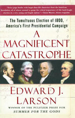 Book cover for Magnificent Catastrophe: The Tumultuous Election of 1800, America's First Presidential Campaign
