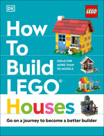 Book cover for How to Build Lego Houses: Go on a Journey to Become a Better Builder