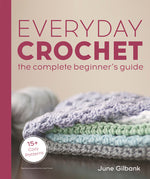 Book cover for Everyday Crochet: The Complete Beginner's Guide: 15+ Cozy Patterns