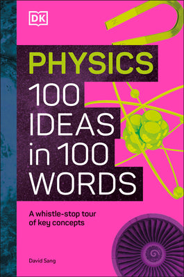 Book cover for Physics 100 Ideas in 100 Words: A Whistle-Stop Tour of Science's Key Concepts