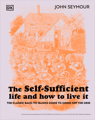 Book cover for The Self-Sufficient Life and How to Live It: The Complete Back-To-Basics Guide