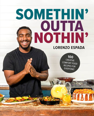 Book cover for Somethin' Outta Nothin': 100 Creative Comfort Food Recipes for Everyone