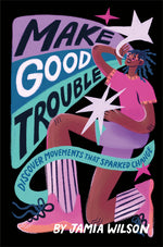 Book cover for Make Good Trouble: Discover Movements That Sparked Change