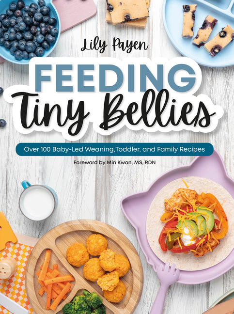 Book cover for Feeding Tiny Bellies: Over 100 Baby-Led Weaning, Toddler, and Family Recipes: A Cookbook