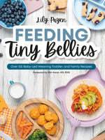 Book cover for Feeding Tiny Bellies: Over 100 Baby-Led Weaning, Toddler, and Family Recipes: A Cookbook