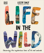 Book cover for Life in the Wild: Observing the Mysterious Lives of 10 Real Animals