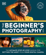 Book cover for The Beginner's Photography Guide: The Ultimate Step-By-Step Manual for Getting the Most from Your Digital Camera
