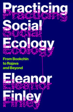 Book cover for Practicing Social Ecology: From Bookchin to Rojava and Beyond