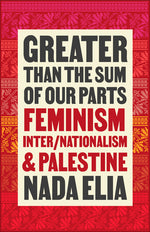 Book cover for Greater Than the Sum of Our Parts: Feminism, Inter/Nationalism, and Palestine