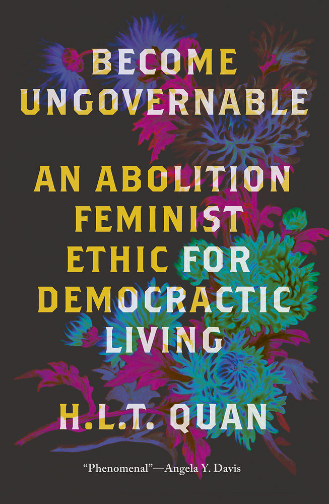 Book cover for Become Ungovernable: An Abolition Feminist Ethic for Democratic Living