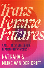 Book cover for Trans Femme Futures: An Abolitionist Ethic for Transfeminist Worlds