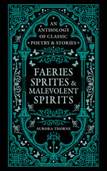 Book cover for Faeries, Sprites & Malevolent Spirits: An Anthology of Classic Poetry & Stories