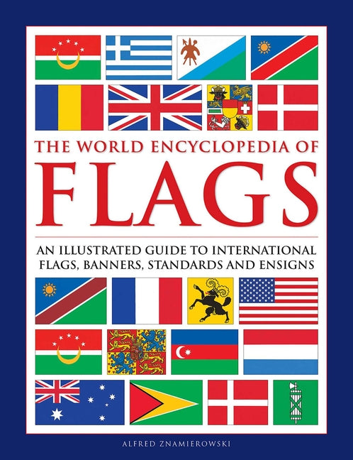 Book cover for World Encyclopedia of Flags: An Illustrated Guide to International Flags, Banners, Standards and Ensigns